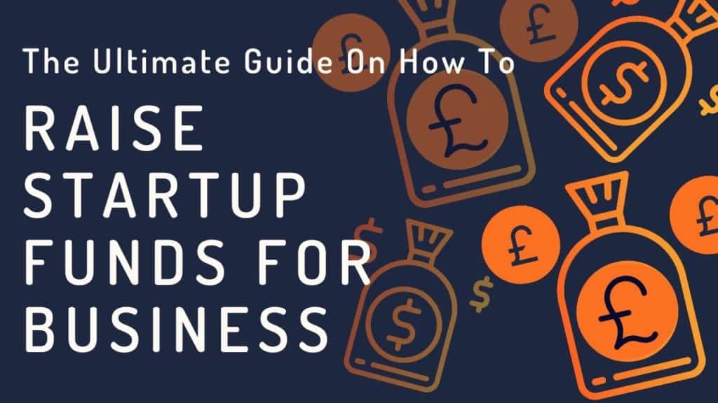 How To Raise Startup Capital For A Small Business? - Ultimate Guide